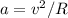 a = v^{2} / R