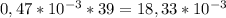 0,47*10^{-3}*39= 18,33*10^{-3}