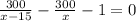 \frac{300}{x-15}-\frac{300}{x} -1=0