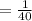 = \frac{1}{40}