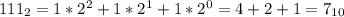 111_2=1*2^2+1*2^1+1*2^0=4+2+1=7_{10}