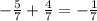 - \frac{5}{7} + \frac{4}{7} = - \frac{1}{7}