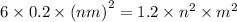 6 \times 0.2 \times {(nm)}^{2} = 1.2 \times {n}^{2} \times {m}^{2} \\ \\