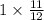 1 \times \frac{11}{12} \\