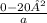 \frac{0-20²}{a}