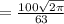 = \frac{100 \sqrt{ 2\pi }}{63}