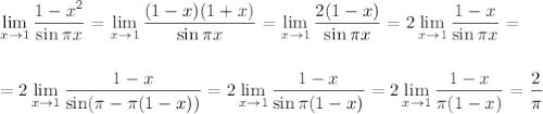 \displaystyle \lim_{x \to 1}\frac{1-x^2}{\sin \pi x}=\lim_{x \to 1}\frac{(1-x)(1+x)}{\sin \pi x}=\lim_{x \to 1}\frac{2(1-x)}{\sin \pi x}=2\lim_{x \to 1}\frac{1-x}{\sin \pi x}=\\ \\ \\ =2\lim_{x \to 1}\frac{1-x}{\sin (\pi -\pi(1-x))}=2\lim_{x \to 1}\frac{1-x}{\sin\pi(1-x)}=2\lim_{x \to 1}\frac{1-x}{\pi(1-x)}=\frac{2}{\pi}