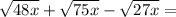 \sqrt{48x}+\sqrt{75x}-\sqrt{27x}=