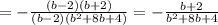 =-\frac{(b-2)(b+2)}{(b-2)(b^2+8b+4)}=- \frac{b+2}{b^2+8b+4}