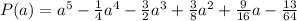 P(a)=a^5-\frac{1}{4} a^4-\frac{3}{2} a^3+\frac{3}{8} a^2+\frac{9}{16}a -\frac{13}{64}