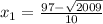 x_{1}=\frac{97-\sqrt{2009}}{10}