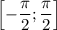 \left[-\dfrac{\pi}{2};\dfrac{\pi}{2}\right]