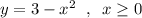 y=3-x^2\; \; ,\; \; x\geq 0