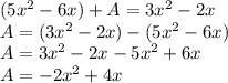 (5x^{2}-6x)+A=3x^{2}-2x\\A=(3x^{2}-2x)-(5x^{2}-6x)\\A=3x^2-2x-5x^2+6x\\A=-2x^2+4x