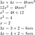 3x \times 4x = = 48 {sm}^{2} \\ 12 {x}^{2} = 4 8{sm}^{2} \\ {x}^{2} = 48 \div 12 \\ {x}^{2} = 4 \\ x = 2 \\ 3x = 3 \times 2 = 6sm \\ 4x = 4 \times 2 = 8sm