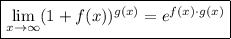 $\boxed{ \lim_{x \to \infty} (1+f(x))^{g(x)}=e^{f(x)\cdot g(x)} }