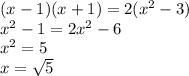 (x - 1)(x + 1) = 2( {x}^{2} - 3) \\ {x}^{2} - 1 = 2 {x}^{2} - 6 \\ {x}^{2} = 5 \\ x = \sqrt{5}