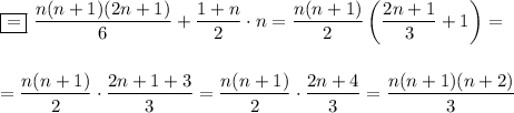 \boxed{=}~\dfrac{n(n+1)(2n+1)}{6}+\dfrac{1+n}{2}\cdot n=\dfrac{n(n+1)}{2}\left(\dfrac{2n+1}{3}+1\right)=\\ \\ \\ =\dfrac{n(n+1)}{2}\cdot \dfrac{2n+1+3}{3}=\dfrac{n(n+1)}{2}\cdot \dfrac{2n+4}{3}=\dfrac{n(n+1)(n+2)}{3}