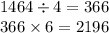 1464 \div 4 = 366 \\ 366 \times 6 = 2196