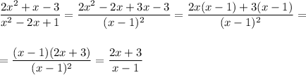 \dfrac{2x^2+x-3}{x^2-2x+1}=\dfrac{2x^2-2x+3x-3}{(x-1)^2}=\dfrac{2x(x-1)+3(x-1)}{(x-1)^2}=\\ \\ \\ =\dfrac{(x-1)(2x+3)}{(x-1)^2}=\dfrac{2x+3}{x-1}