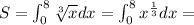 S = \int_0^8 \sqrt[3]{x} dx = \int_0^8 x^{\frac{1}{3}} dx =