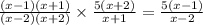 \frac{(x - 1)(x + 1)}{(x - 2)(x + 2)} \times \frac{5(x + 2)}{x + 1} = \frac{5(x - 1)}{x - 2}