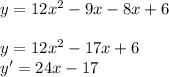 y=12x^{2} -9x-8x+6\\\\y=12x^2-17x+6\\y'=24x-17