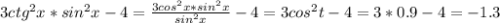 3 ctg^2x*sin^2x-4=\frac{3cos^2x*sin^2x}{sin^2x} -4= 3cos^2t-4= 3*0.9-4=-1.3