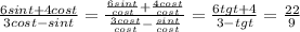 \frac{6sint+4cost}{3cost-sint} = \frac{\frac{6sint}{cost} +\frac{4cost}{cost} }{\frac{3cost}{cost} - \frac{sint}{cost} } =\frac{6tgt+4}{3-tgt} =\frac{22}{9}