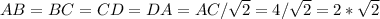 AB=BC=CD=DA=AC/\sqrt{2}=4/\sqrt{2}=2*\sqrt{2}