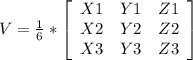 V=\frac{1}{6} *\left[\begin{array}{ccc}X1&Y1&Z1\\X2&Y2&Z2\\X3&Y3&Z3\end{array}\right]