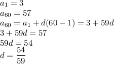 a_1=3\\a_{60}=57\\a_{60}=a_1+d(60-1)=3+59d\\3+59d=57\\59d=54\\d=\dfrac{54}{59}