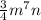 \frac{3}{4}m^{7}n