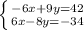 \left \{ {{-6x+9y=42} \atop {6x-8y=-34}} \right.