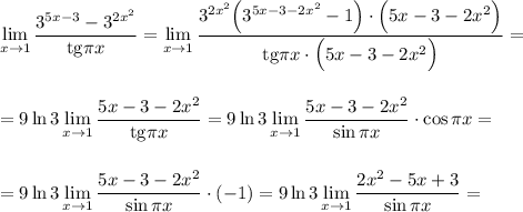 \displaystyle \lim_{x \to1}\dfrac{3^{5x-3}-3^{2x^2}}{{\rm tg}\pi x}=\lim_{x \to1}\dfrac{3^{2x^2}\Big(3^{5x-3-2x^2}-1\Big)\cdot \Big(5x-3-2x^2\Big)}{{\rm tg}\pi x\cdot \Big(5x-3-2x^2\Big)}=\\ \\ \\ =9\ln 3\lim_{x \to1}\dfrac{5x-3-2x^2}{{\rm tg}\pi x}=9\ln3\lim_{x \to1}\frac{5x-3-2x^2}{\sin \pi x}\cdot \cos \pi x=\\ \\ \\ =9\ln 3\lim_{x \to1}\frac{5x-3-2x^2}{\sin \pi x}\cdot (-1)=9\ln 3\lim_{x \to1}\frac{2x^2-5x+3}{\sin \pi x}=