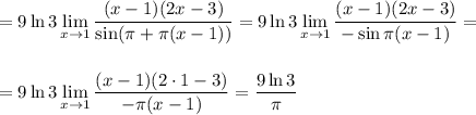 \displaystyle =9\ln 3\lim_{x \to1}\frac{(x-1)(2x-3)}{\sin(\pi +\pi(x-1))}=9\ln 3\lim_{x \to1}\frac{(x-1)(2x-3)}{-\sin \pi(x-1)}=\\ \\ \\ =9\ln 3\lim_{x \to1}\frac{(x-1)(2\cdot 1-3)}{-\pi(x-1)}=\frac{9\ln 3}{\pi}