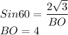 Sin60=\dfrac{2\sqrt{3}}{BO}\\BO=4