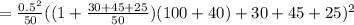 = \frac{ 0.5^2 }{ 50 } ( ( 1 + \frac{ 30 + 45 + 25 }{ 50 } ) ( 100 + 40 ) + 30 + 45 + 25 )^2