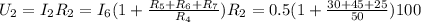 U_2 = I_2 R_2 = I_6 ( 1 + \frac{ R_5 + R_6 + R_7 }{ R_4 } ) R_2 = 0.5 ( 1 + \frac{ 30 + 45 + 25 }{ 50 } ) 100