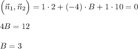 \Big(\vec n_1,\vec n_2\Big)=1\cdot 2+(-4)\cdot B+1\cdot 10=0\\ \\ 4B=12\\ \\ B=3