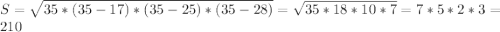 S=\sqrt{35*(35-17)*(35-25)*(35-28)}=\sqrt{35*18*10*7}=7*5*2*3=210