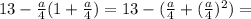 13-\frac{a}{4}(1+\frac{a}{4}) =13-(\frac{a}{4}+(\frac{a}{4})^{2})=