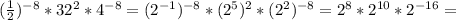 (\frac{1}{2})^{-8}*32^{2}*4^{-8}=(2^{-1})^{-8}*(2^5)^{2}*(2^2)^{-8}=2^{8}*2^{10}*2^{-16}=