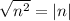 \sqrt{ {n}^{2} } = |n|