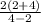 \frac{2(2+4)}{4-2}