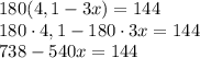 180(4,1-3x)=144\\180\cdot4,1-180\cdot3x=144\\738-540x=144