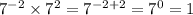 {7}^{ - 2} \times {7}^{2} = {7}^{ - 2 + 2} = {7}^{0} = 1