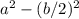 a^{2} - (b/2)^{2}