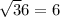 \sqrt36} =6