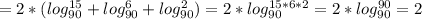 =2*(log_{90}^{15}+log_{90}^{6}+log_{90}^{2})=2*log_{90}^{15*6*2}=2*log_{90}^{90}=2